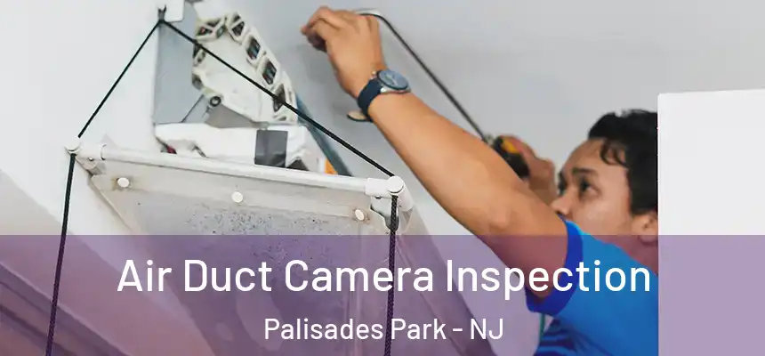  Air Duct Camera Inspection Palisades Park - NJ
