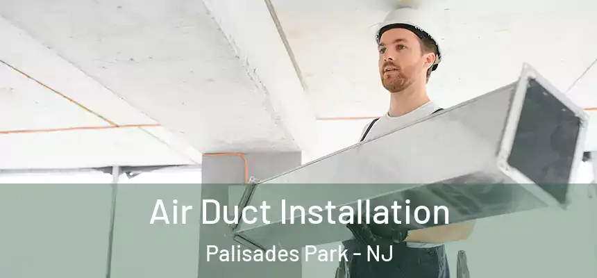 Air Duct Installation Palisades Park - NJ