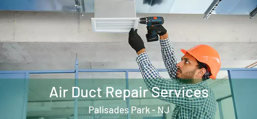 Air Duct Repair Services Palisades Park - NJ