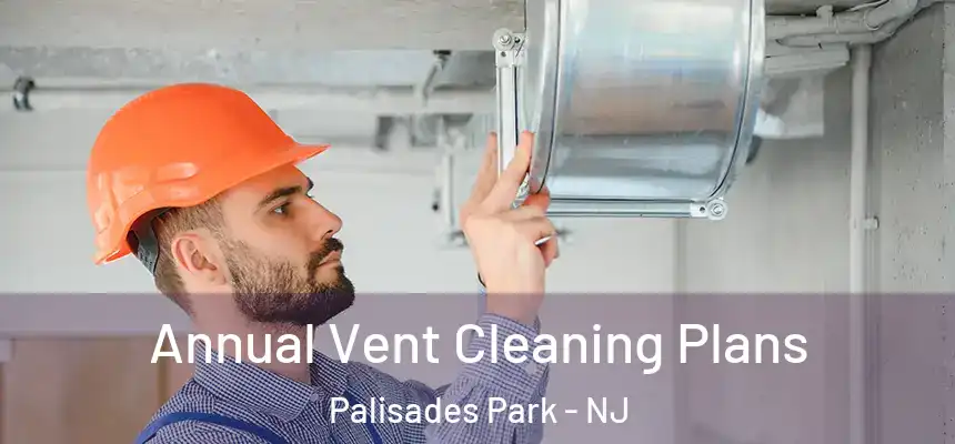  Annual Vent Cleaning Plans Palisades Park - NJ
