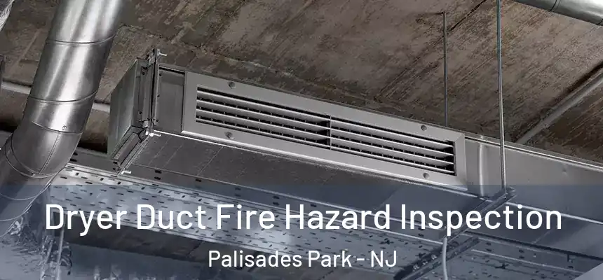 Dryer Duct Fire Hazard Inspection Palisades Park - NJ
