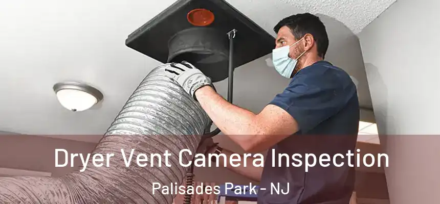 Dryer Vent Camera Inspection Palisades Park - NJ