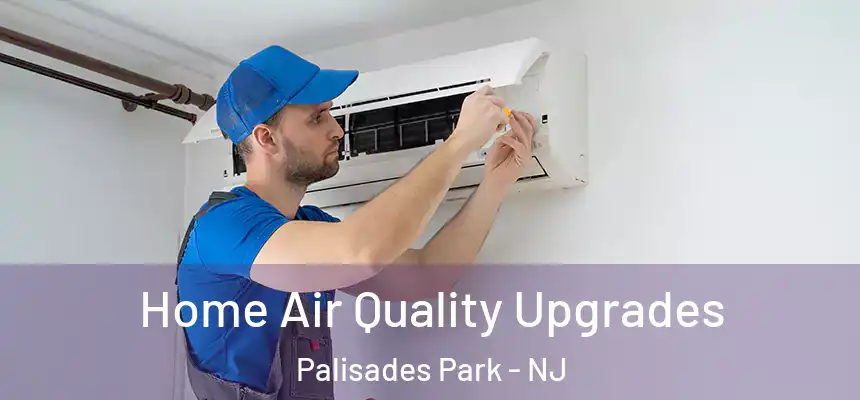 Home Air Quality Upgrades Palisades Park - NJ