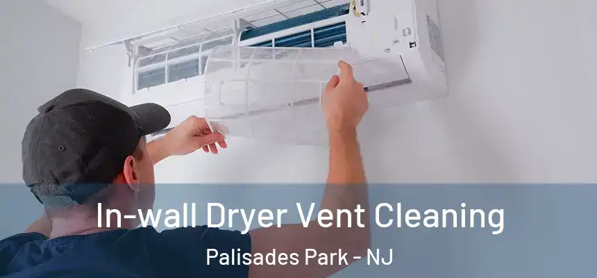  In-wall Dryer Vent Cleaning Palisades Park - NJ