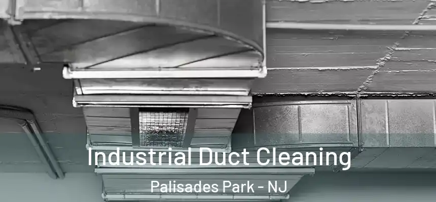 Industrial Duct Cleaning Palisades Park - NJ