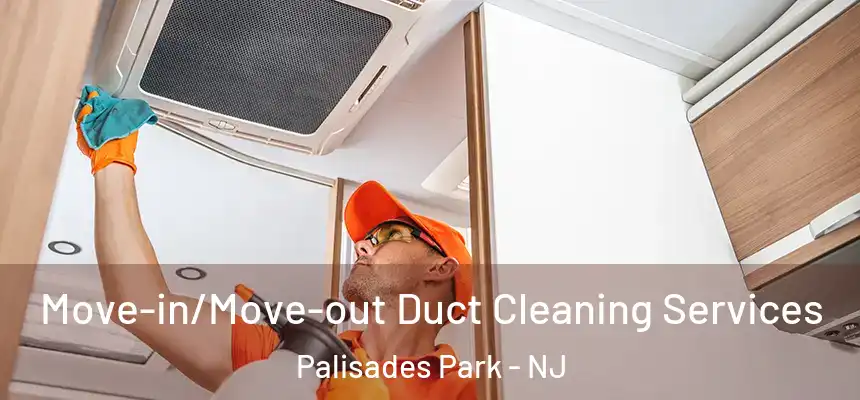  Move-in/Move-out Duct Cleaning Services Palisades Park - NJ