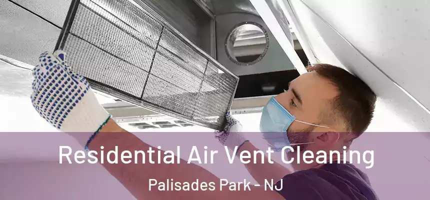  Residential Air Vent Cleaning Palisades Park - NJ